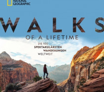 „Walks of a lifetime“: Die 100 spektakulärsten Wanderwege der Welt