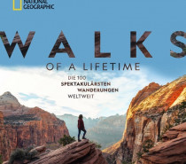 „Walks of a lifetime“: Die 100 spektakulärsten Wanderwege der Welt „Walks of a lifetime“: Die 100 spektakulärsten Wanderwege der Welt