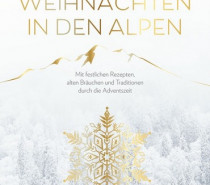Schöne Adventszeit: »Weihnachten in den Alpen« stellt festliche Rezepte und Bräuche für ein gelungenes Fest vor
