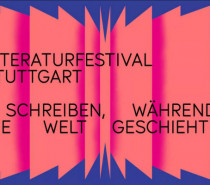 1. Literaturfestival Stuttgart: „Schreiben, während die Welt geschieht“